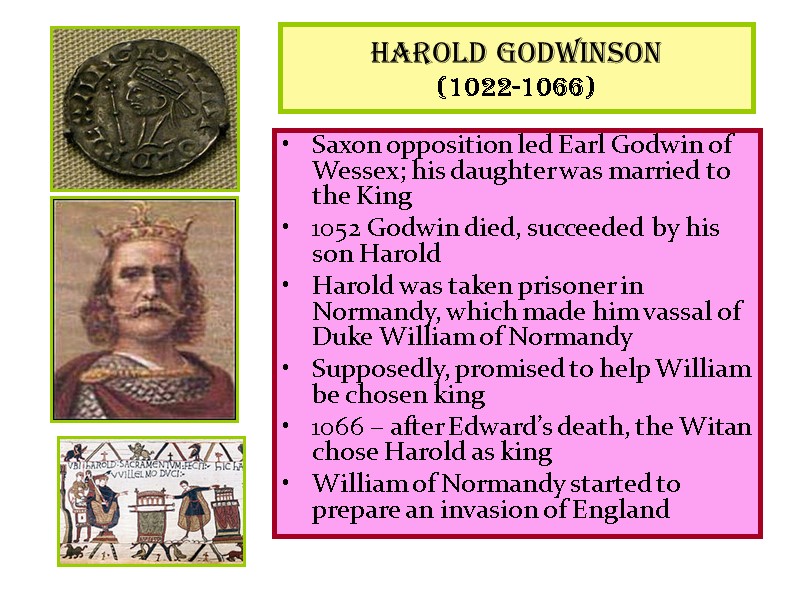 Harold Godwinson (1022-1066) Saxon opposition led Earl Godwin of Wessex; his daughter was married